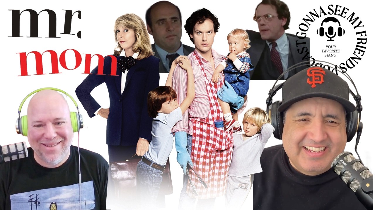 Gonna See My Friends Podcast - Mr.Mom