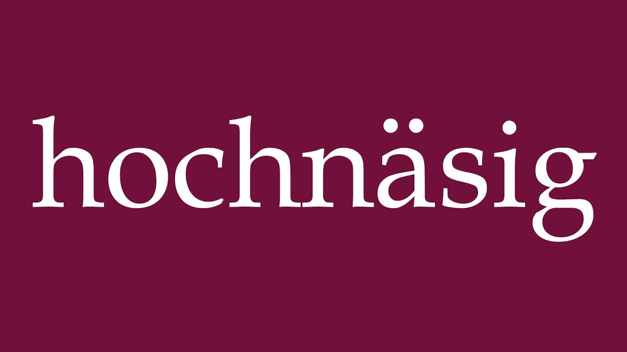 How to Pronounce ''hochn&auml;sig'' (snooty) Correctly in German