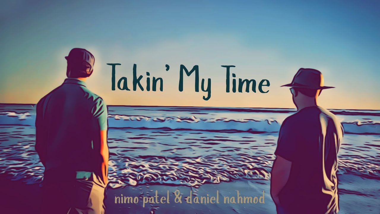 TAKIN' MY TIME | Nimo Patel & Daniel Nahmod | Empty Hands Music