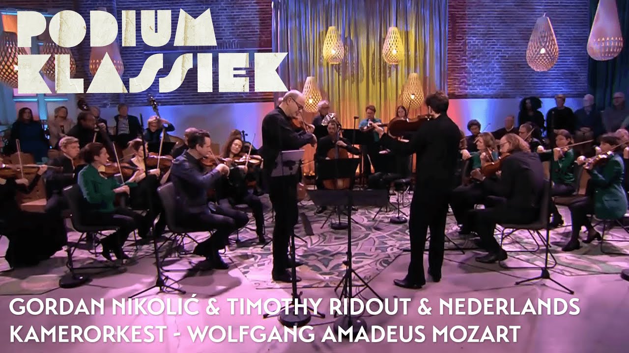 Gordan Nikolić & Timothy Ridout & Nederlands Kamerorkest - Wolfgang Amadeus Mozart | Podium Klassiek