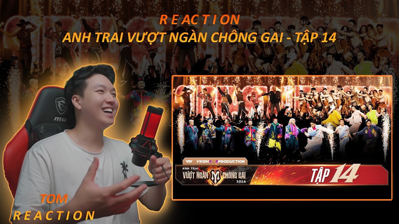 REACTION Tập 14 - Chương trình Anh trai vượt ngàn chông gai tập 14 - Chung kết đêm 1 - TOM REACT