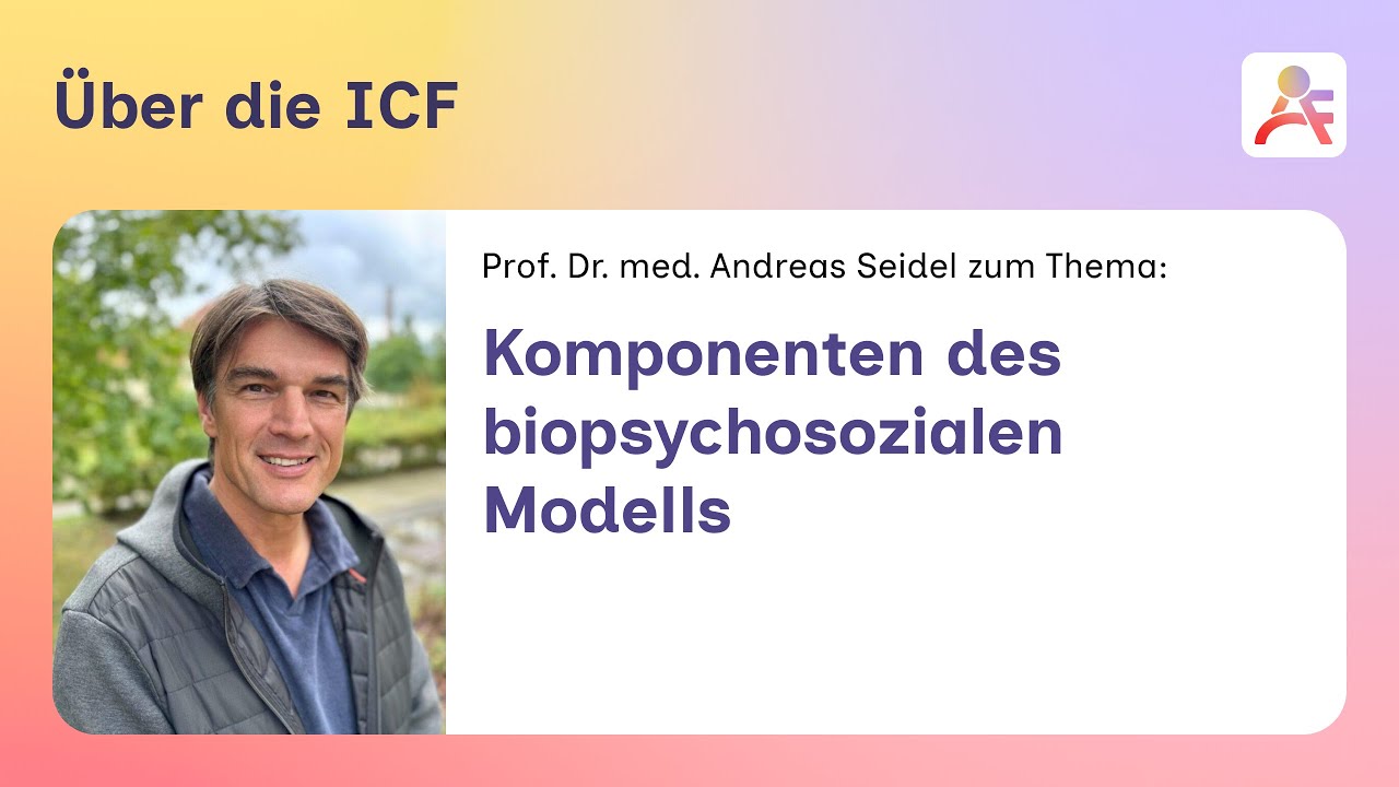 ICF! – Über die ICF – Komponenten des biopsychosozialen Modells