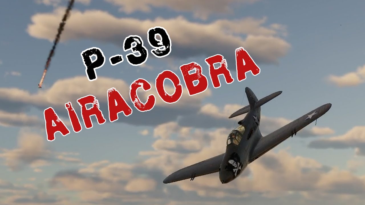 Aircraft Showcase: Bell P-39 Airacobra — War Thunder Sim VR