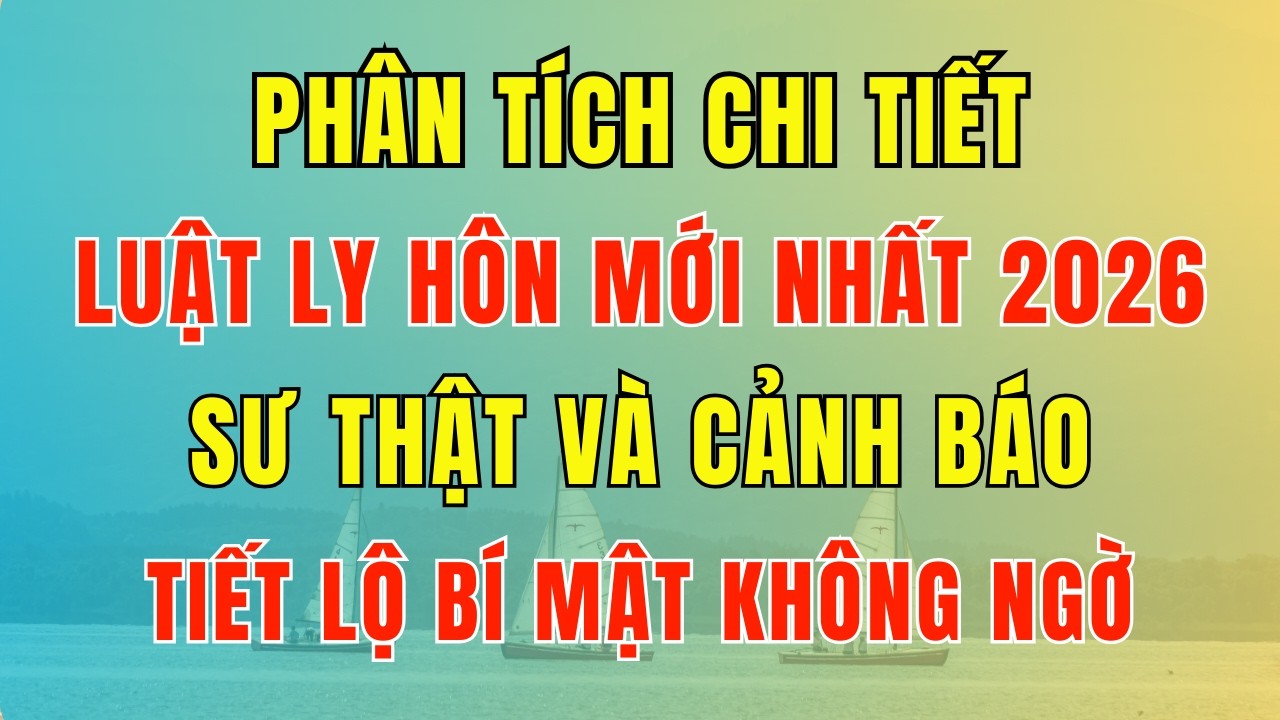Phân tích Luật Ly Hôn Mới Nhất trong 43 phút