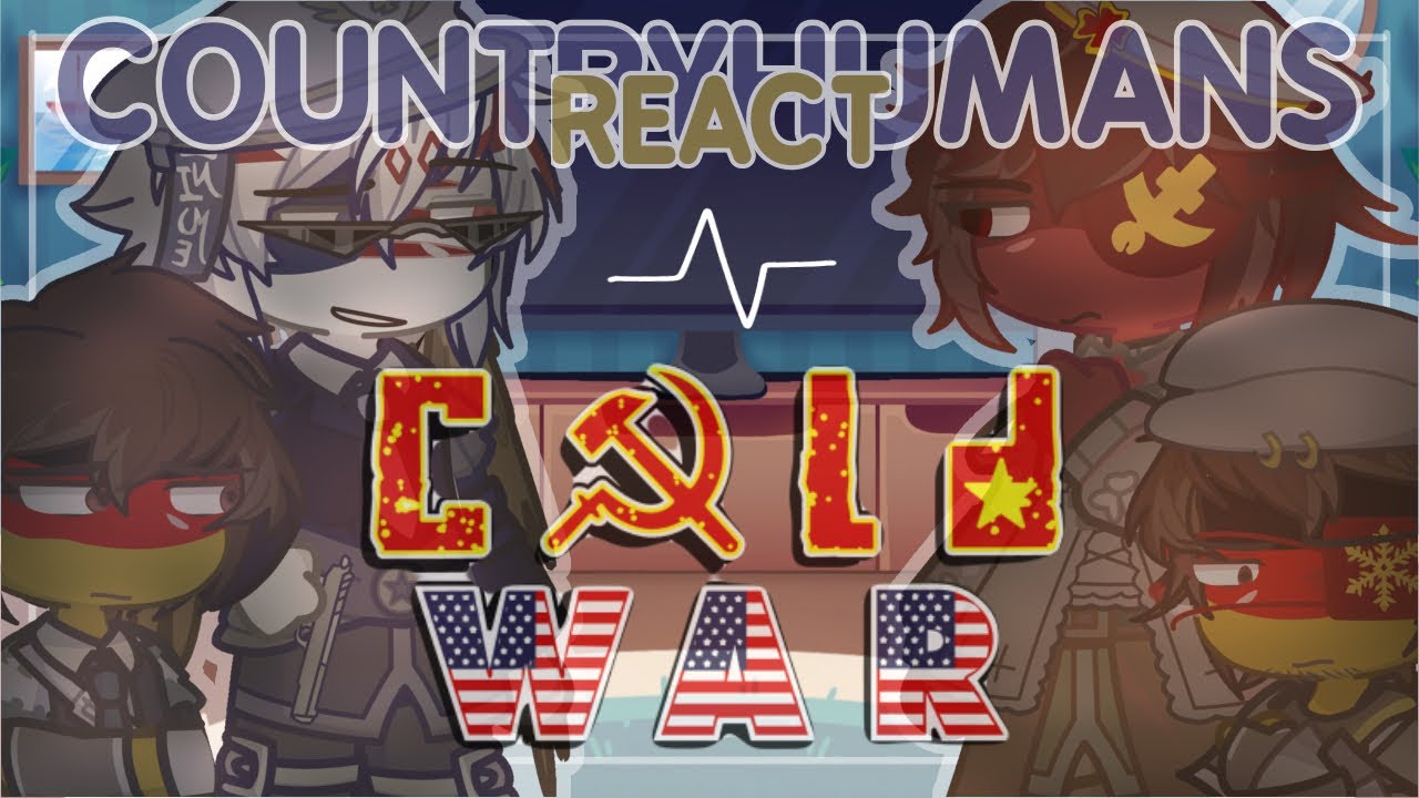 PAST COUNTRYHUMANS REACT to the COLD WAR … [PART 1]