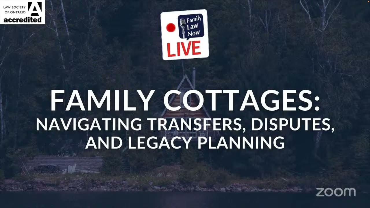 Family Cottages: Navigating Transfers, Disputes, and Legacy Planning