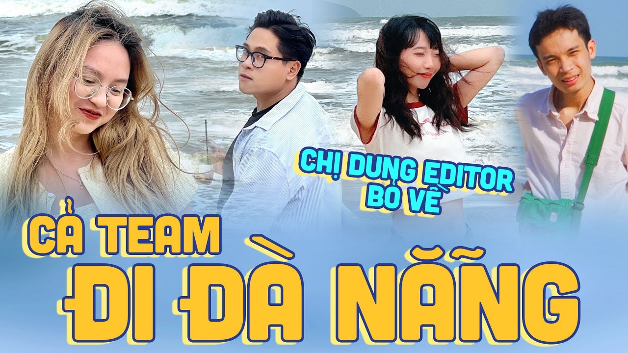 Bỏ Schannel cả team đi Đà Nẵng: Vô tri nhưng hạnh phúc, có căn lắm mới chụp được ảnh XẤU như Hà