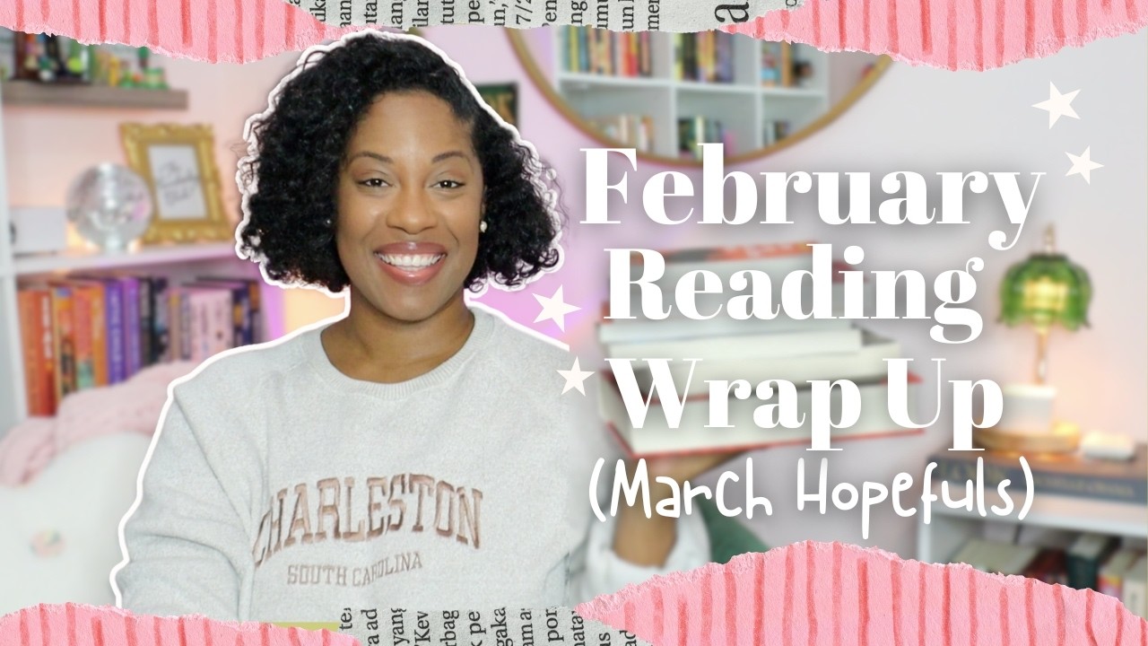 february reading wrap up 📚✨| the books I read, my reading journal + march hopefuls