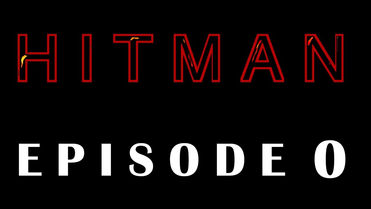 HITMAN - Episode 0