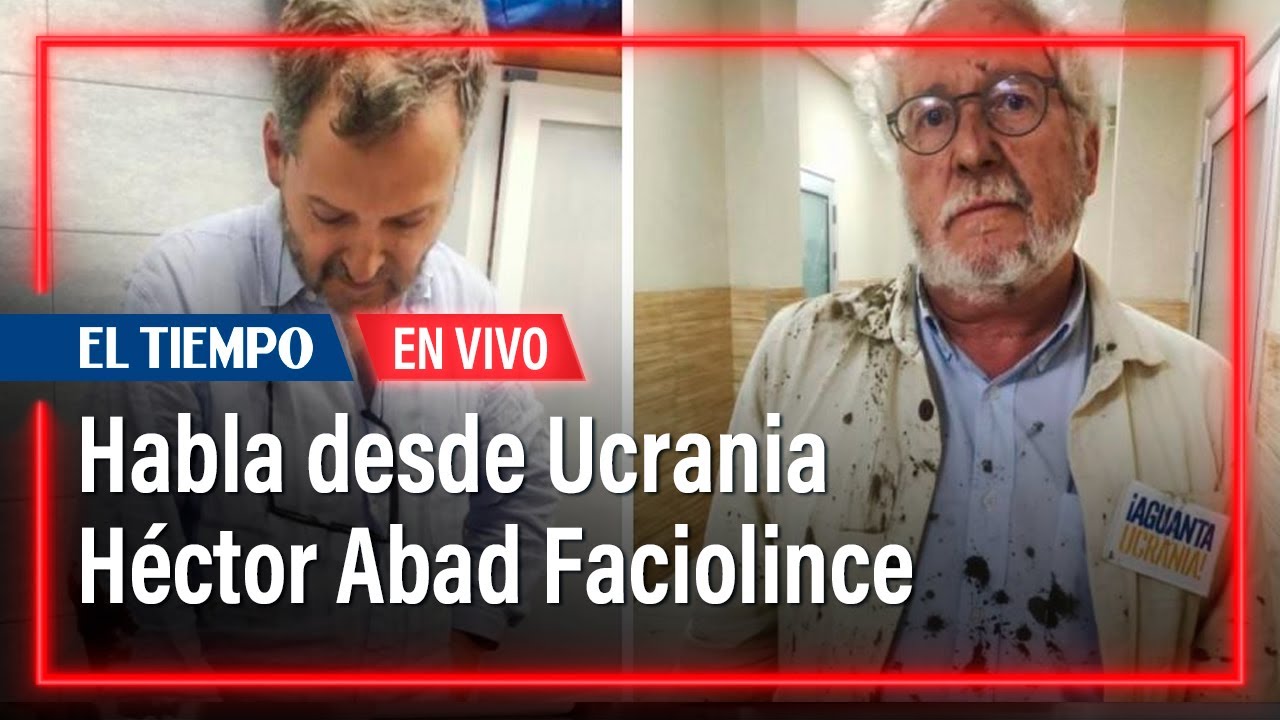 Habla desde Ucrania Héctor Abad Faciolince | El Tiempo