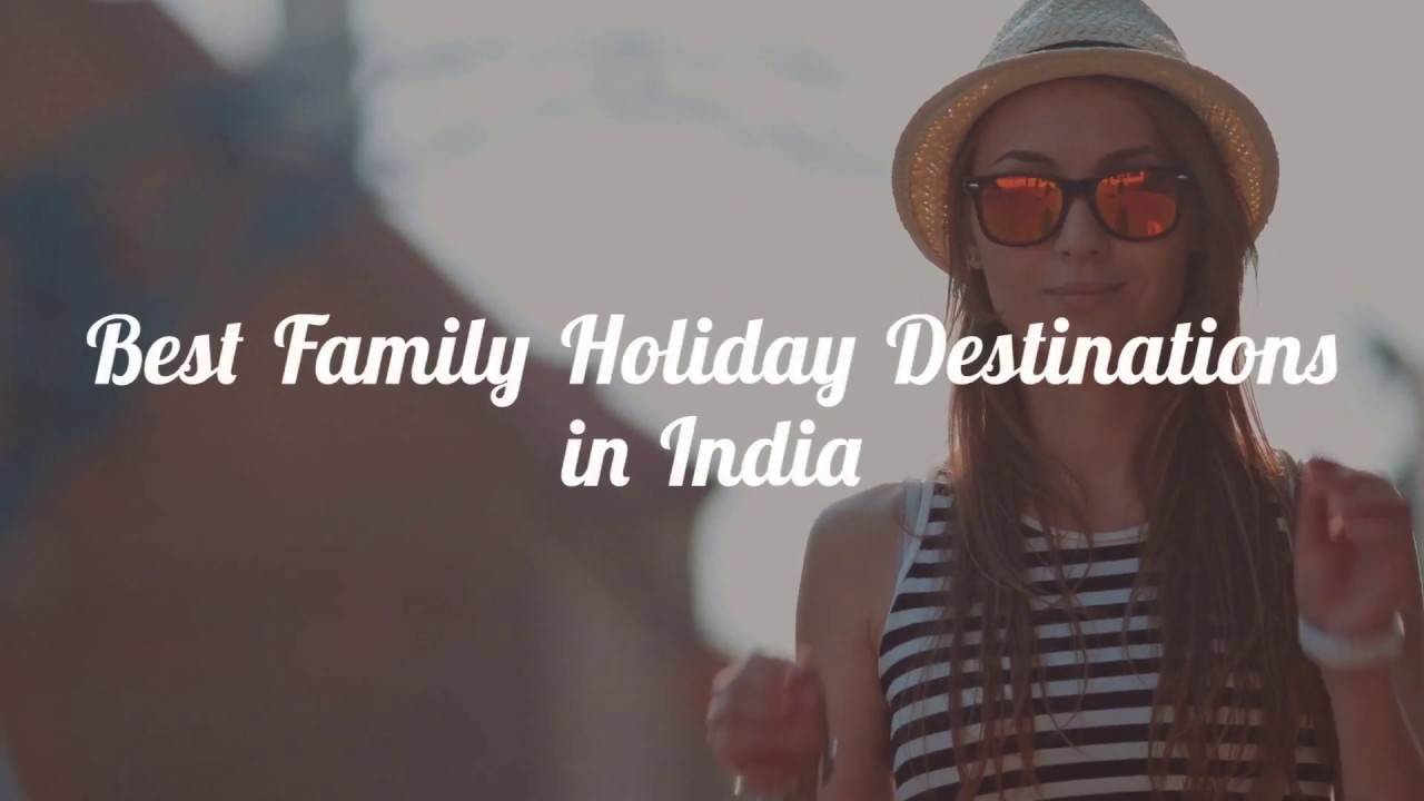 The Best Family Holiday Destinations in India - mymoneykarma