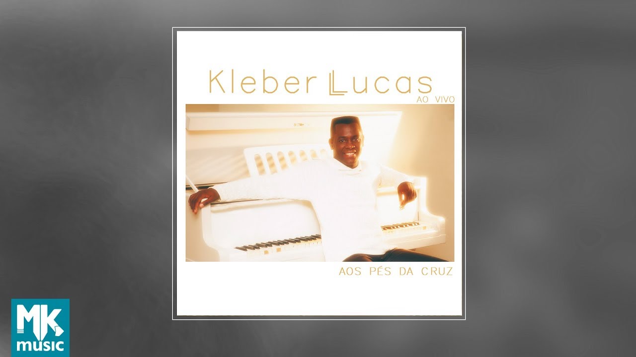 Kleber Lucas - Aos Pés da Cruz (CD COMPLETO)