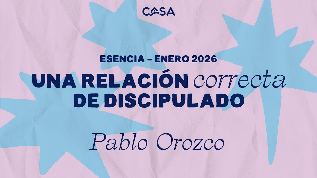 Una relación correcta de discipulado - Pablo Orozco | Esencia