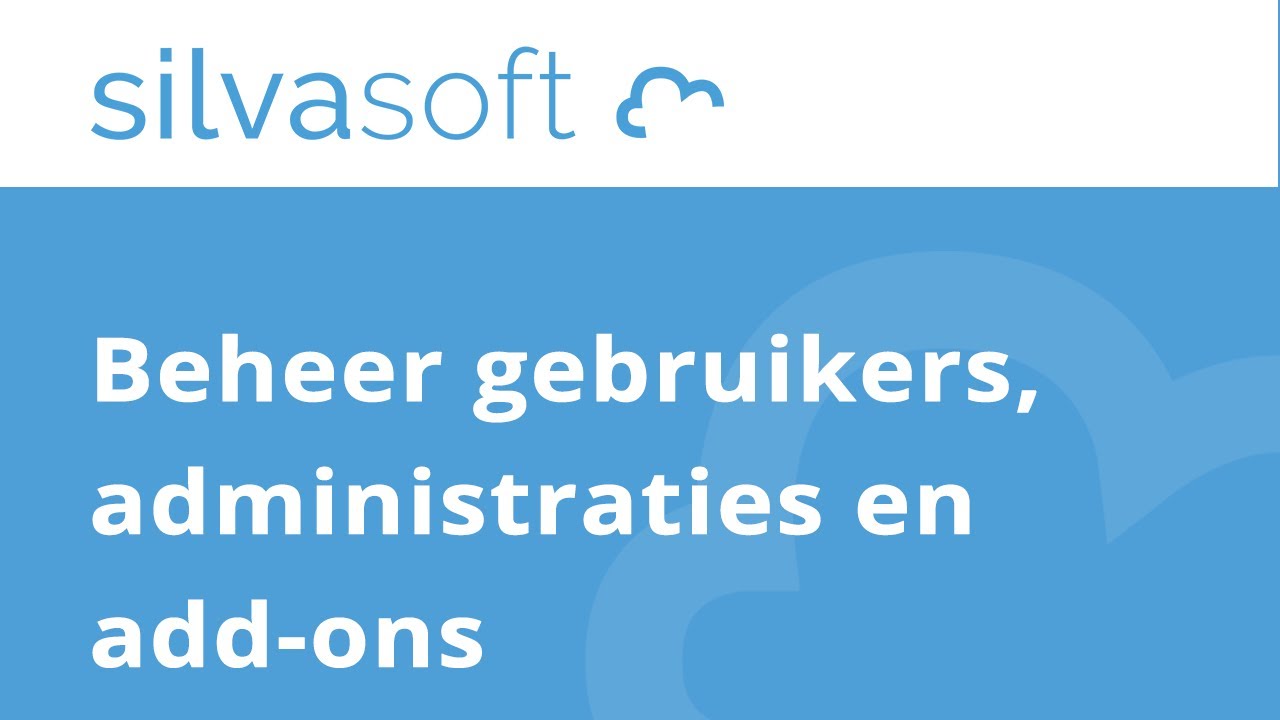 Silvasoft bedrijfssoftware - Beheer gebruikers, administraties en add-ons