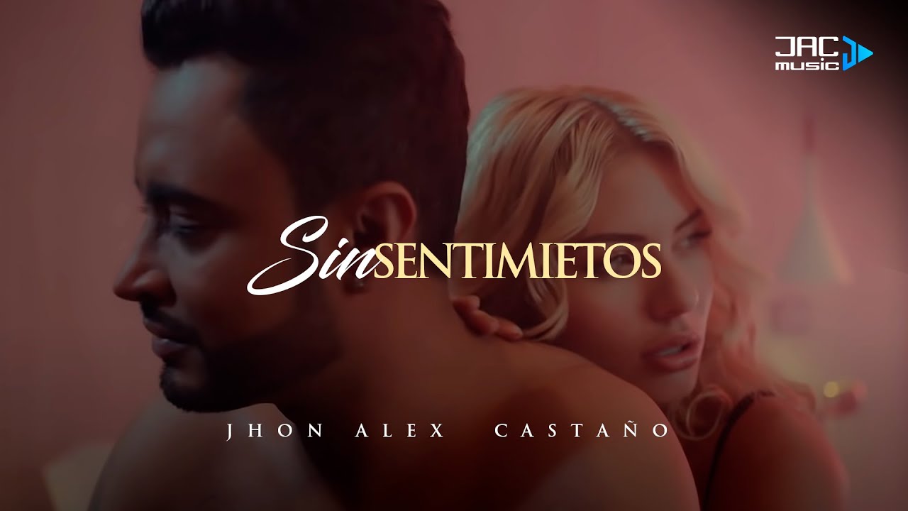 Sin Sentimientos  - Jhon Alex Casta&ntilde;o (Video Oficial)