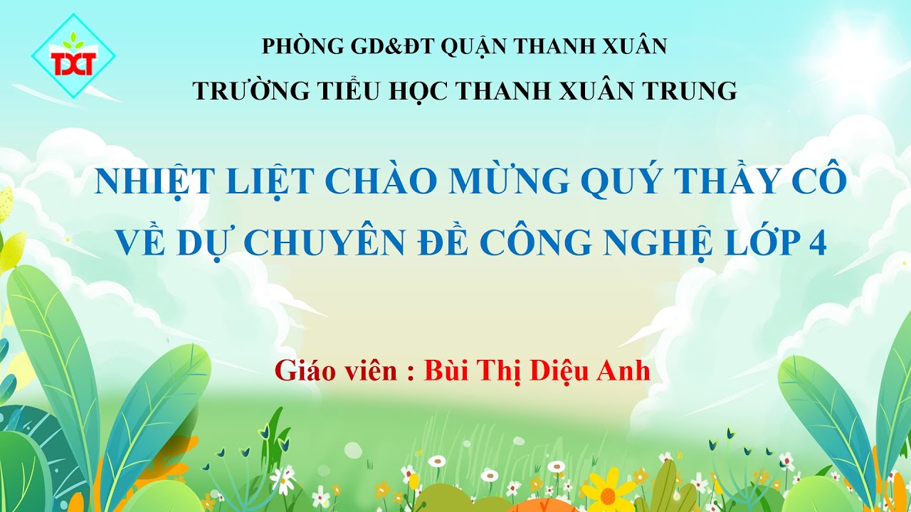 Tiết dạy chuyên đề Công Nghệ lớp 4 - Trường Tiểu học Thanh Xuân Trung - Năm học 2023-2024