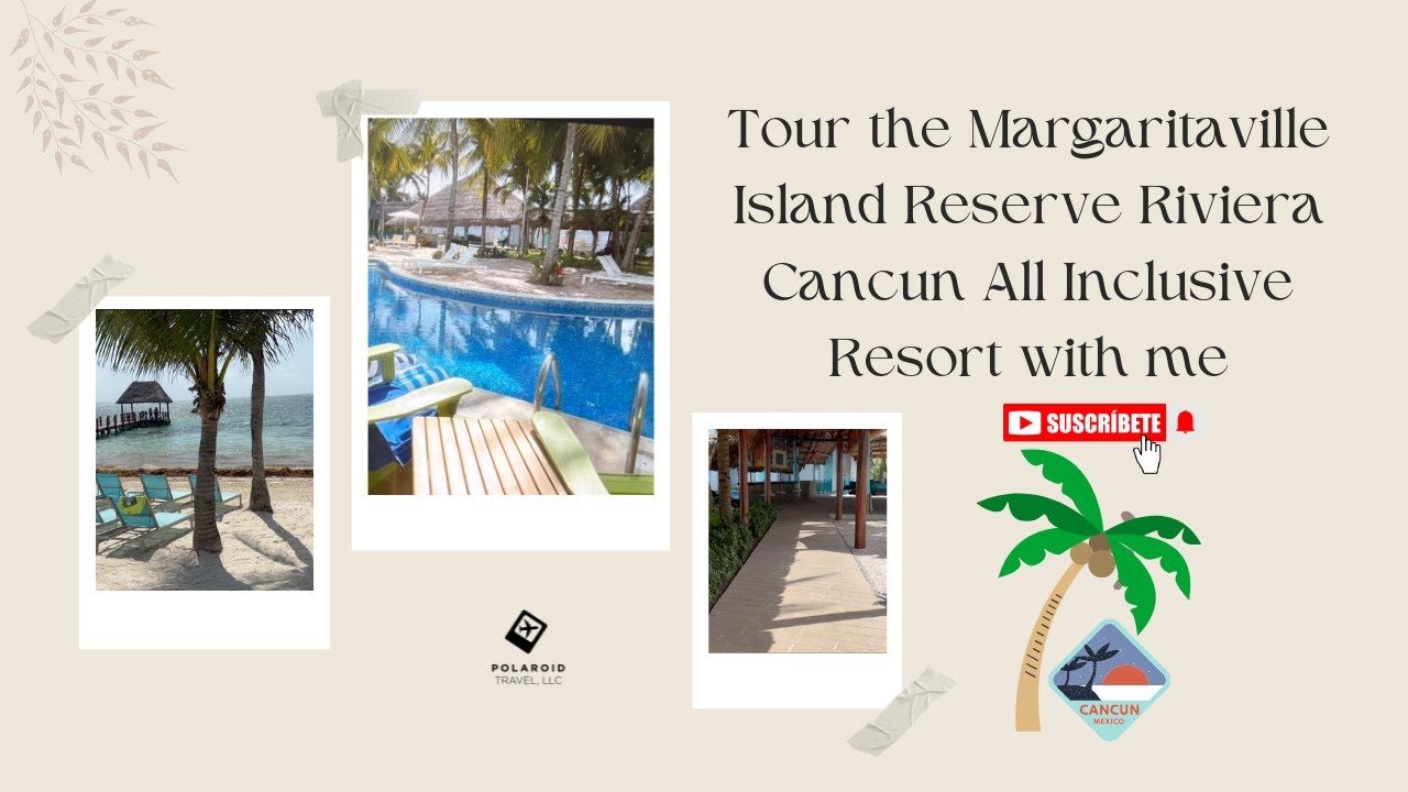 Margaritaville Island Reserve Riviera Cancun Property Tour | Polaroid Travel, LLC