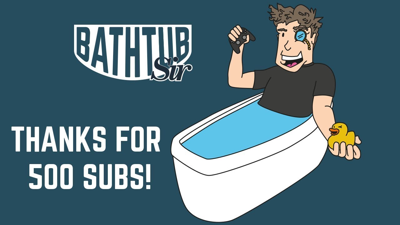 Thanks For 500 Subs! A Bathtub Sir Channel Update