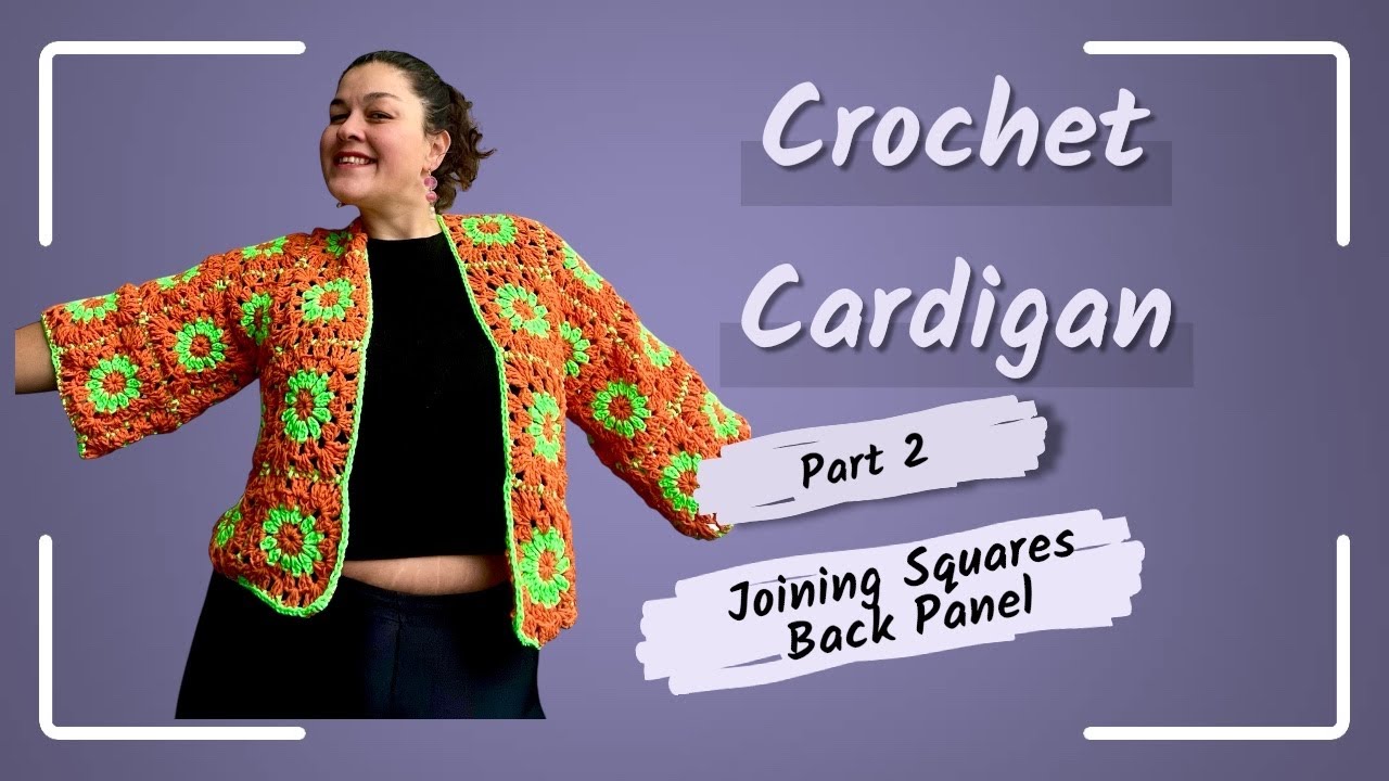 Crochet Cardigan Tutorial | Part 2 – Joining Squares (Back Panel)