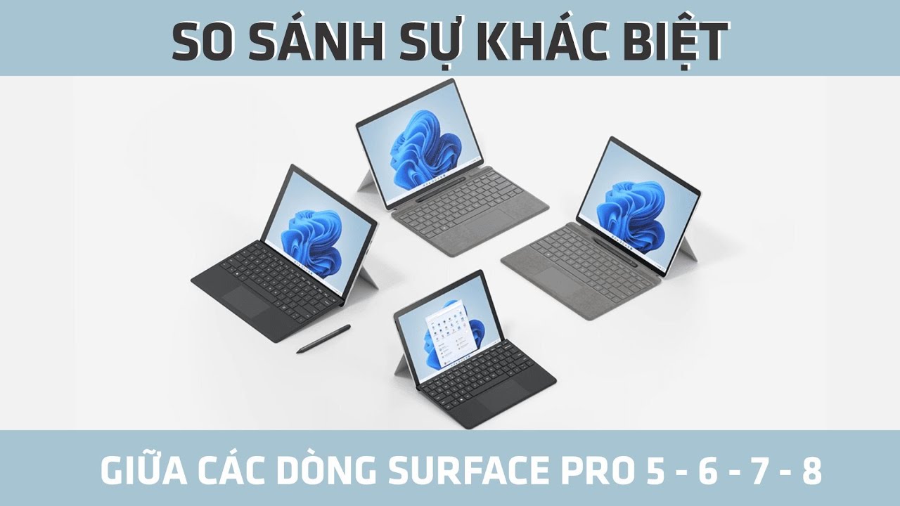 So sánh sự khác biệt giữa các dòng Surface Pro 5 - 6 - 7 - 8