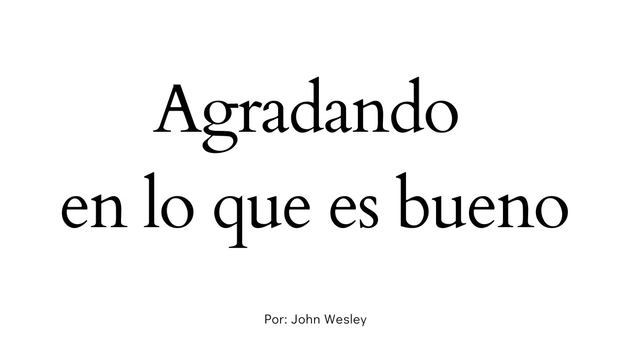 Pleasing in what is good - John Wesley