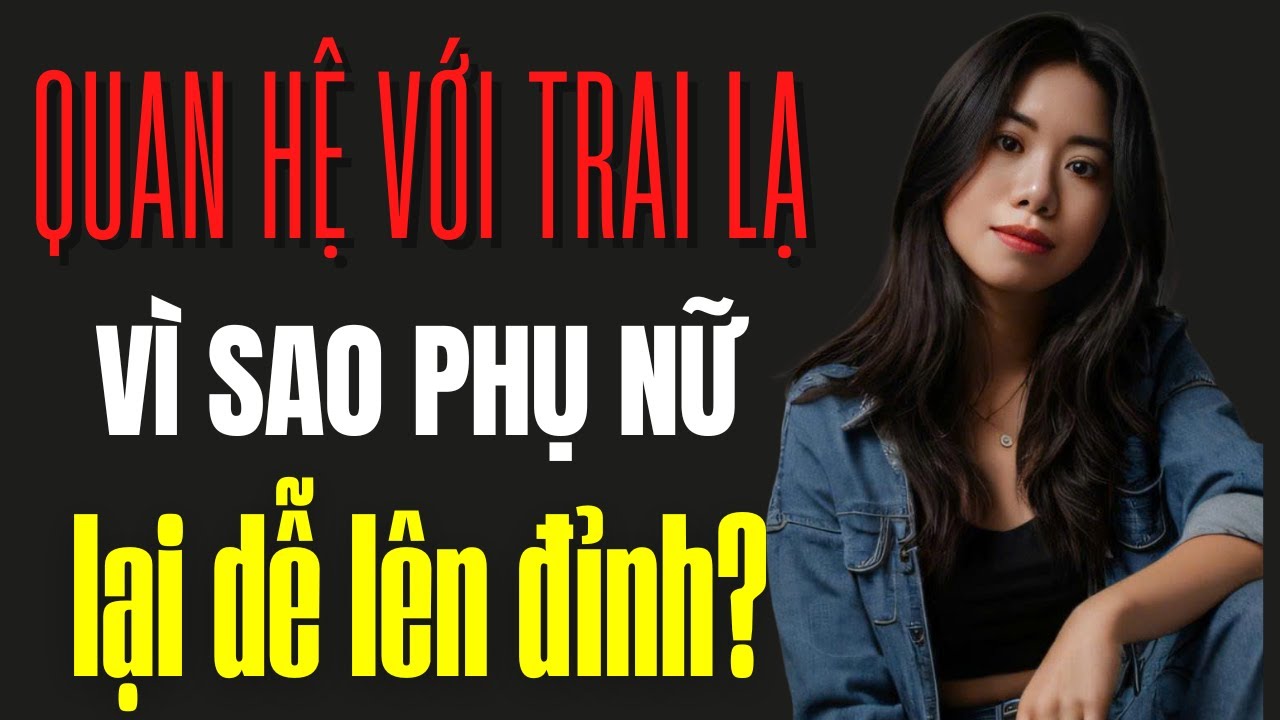 Không chỉ có yêu, đây là lý do phụ nữ dễ lên đỉnh với người lạ