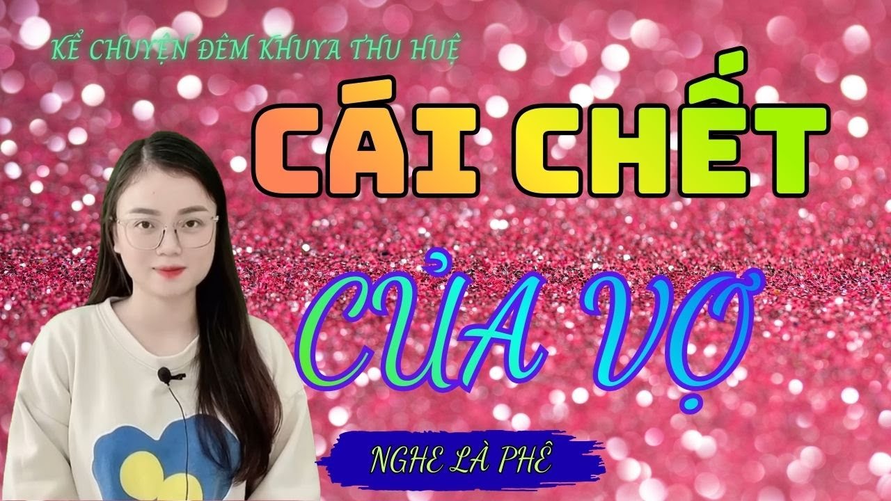 Kể Chuyện Đêm Khuya Thu Huệ :''  CÁI CHẾT CỦA VỢ ": Qua Lời Kể Thu Huệ