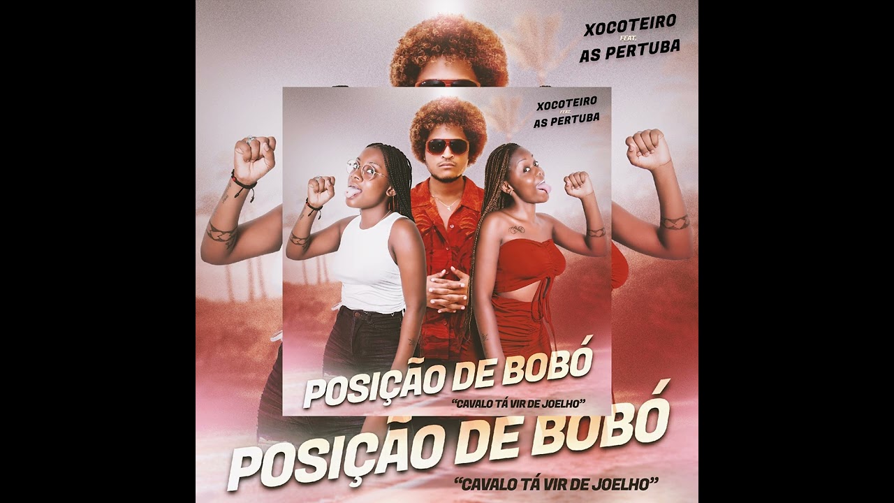 Posi&ccedil;&atilde;o de Bob&oacute; - Xocoteiro ft. As Pertuba (Kuduro)
