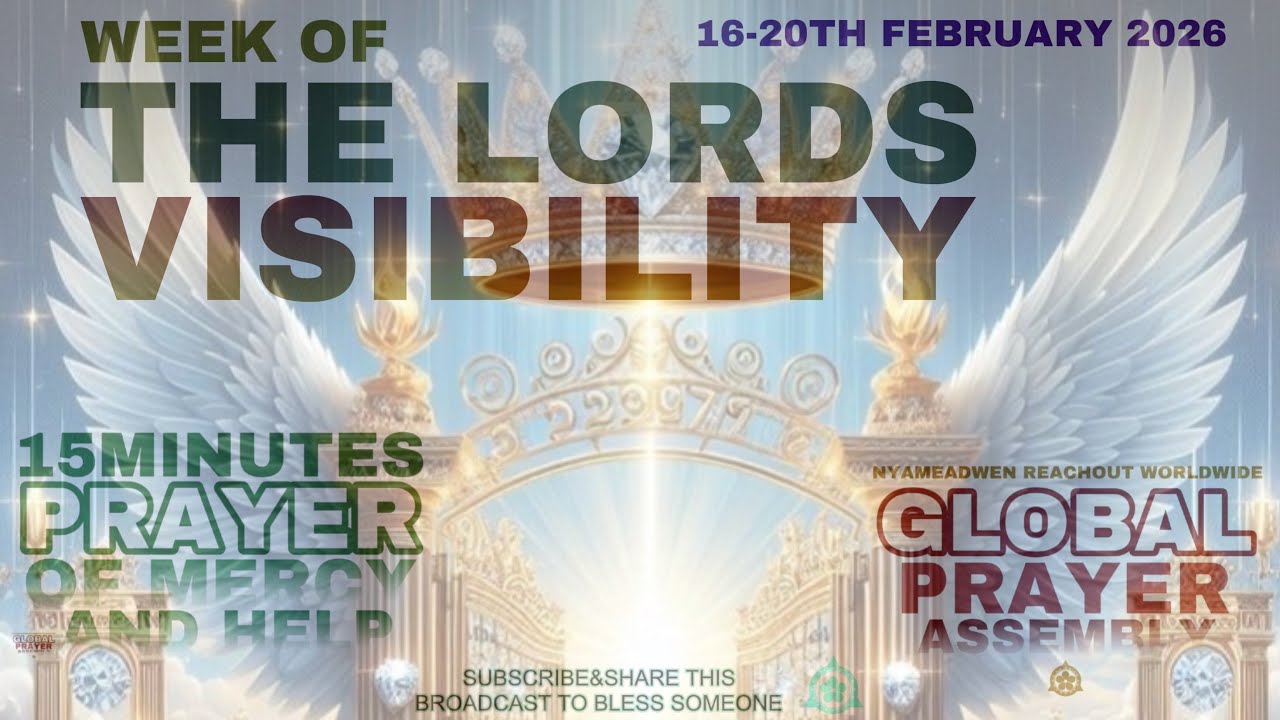 GLOBAL PRAYER ASSEMBLY||Week of The Lords Visibility||15mins Prayer of Mercy and Help--17th Feb. 