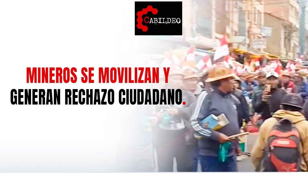 Mineros se movilizan y generan rechazo ciudadano.| #CabildeoDigital