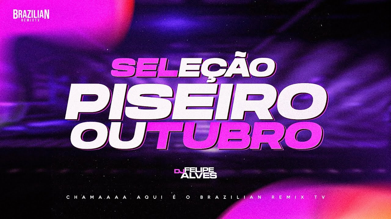 SELE&Ccedil;&Atilde;O PISEIRO INTERNACIONAL - Outubro - DJ Felipe Alves