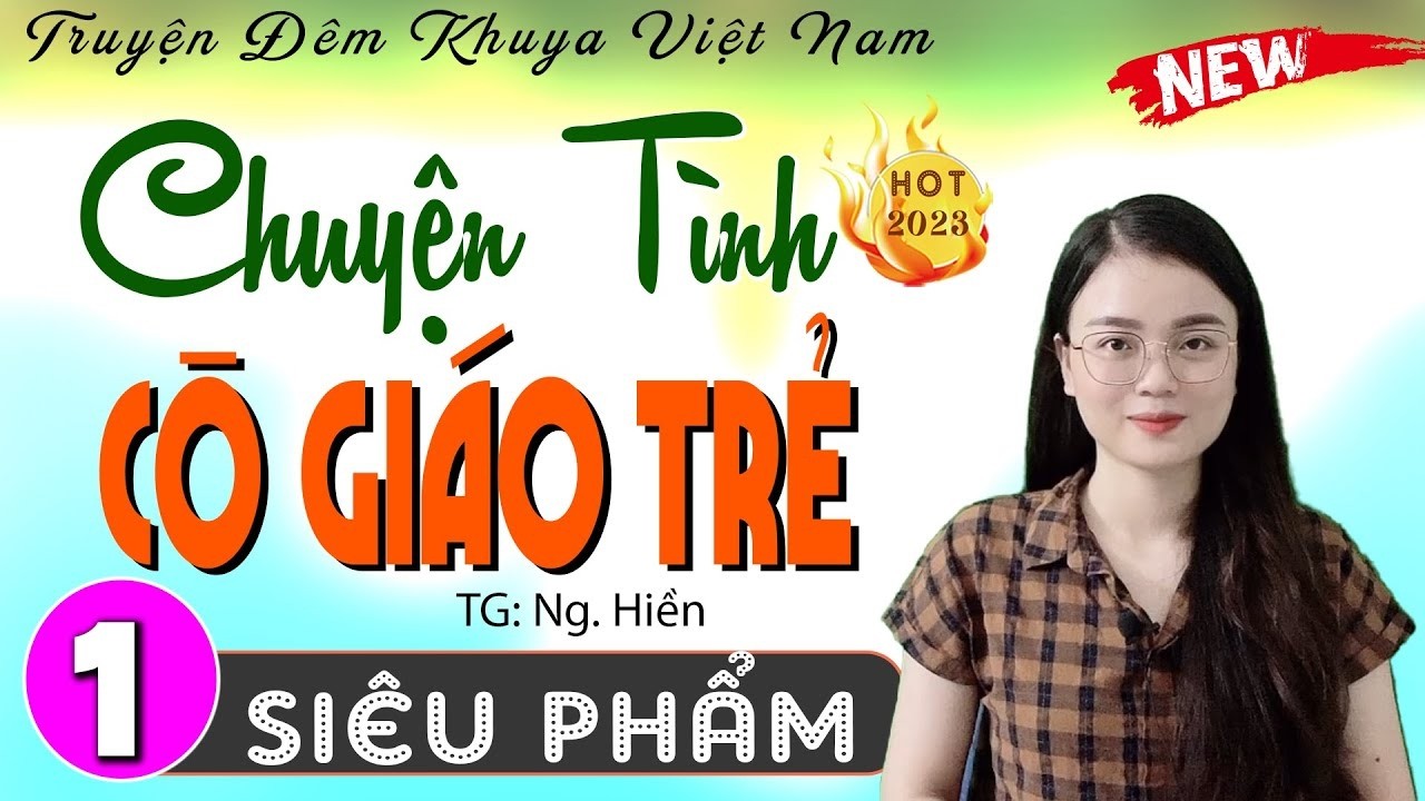 Full Truyện Ngắn Thầm Kín Hay Nhất 2026 - CHUYỆN TÌNH CÔ GIÁO TRẺ  P1 - Ai Cũng Khen Hay - [HOT]