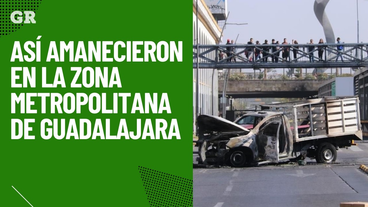Así amaneció la ZMG tras jornada violenta