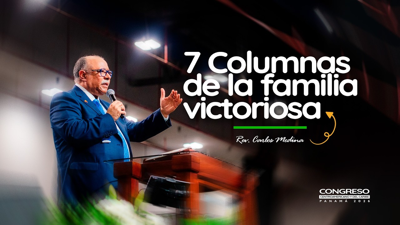 7 COLUMNAS DE LA FAMILIA VICTORIOSA I REV. CARLOS MEDINA #CONGRESO #PANAMA2026