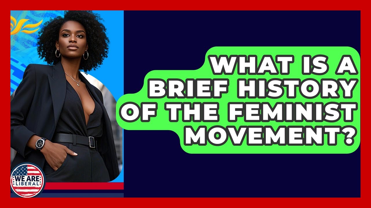 What Is A Brief History Of The Feminist Movement? - We Are Liberal