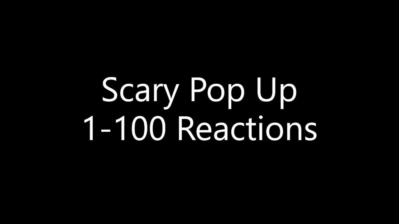 Scary Pop Up 1-100 Reactions!!!!!
