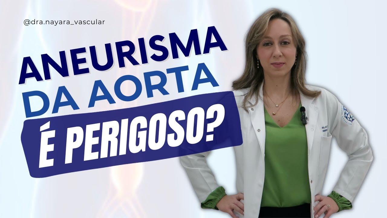 Aneurisma da aorta é perigoso? - Dra. Nayara Cioffi Batagini - Cirurgia Vascular e Endovascular