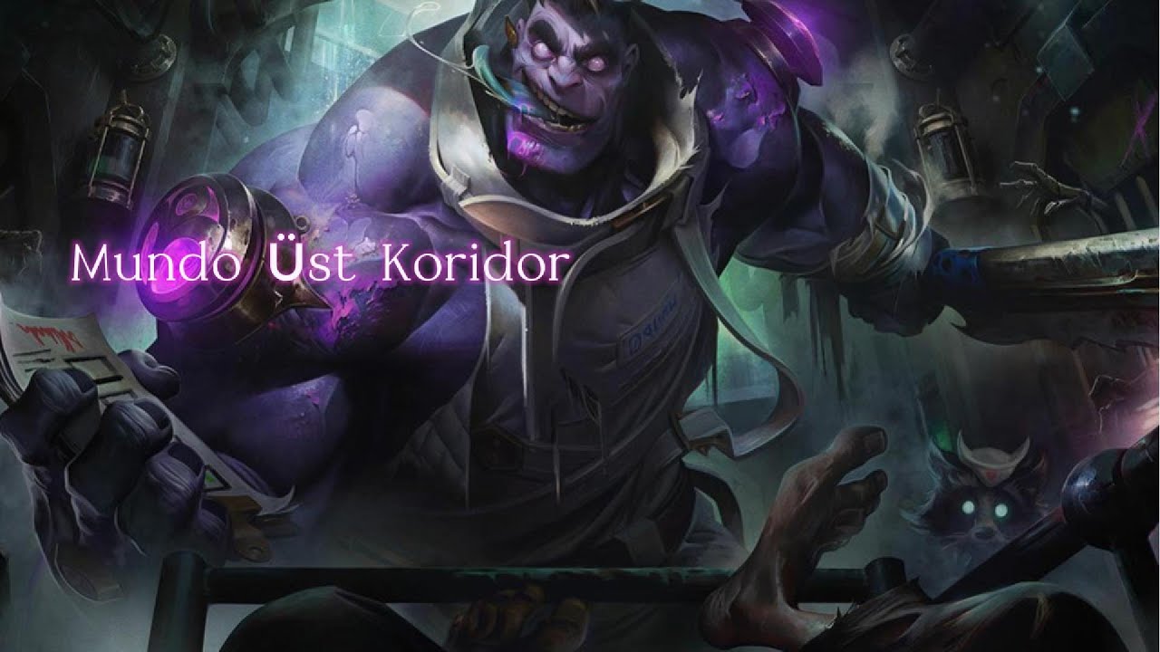 Dr Mundo Üst koridor nasıl oynanır.