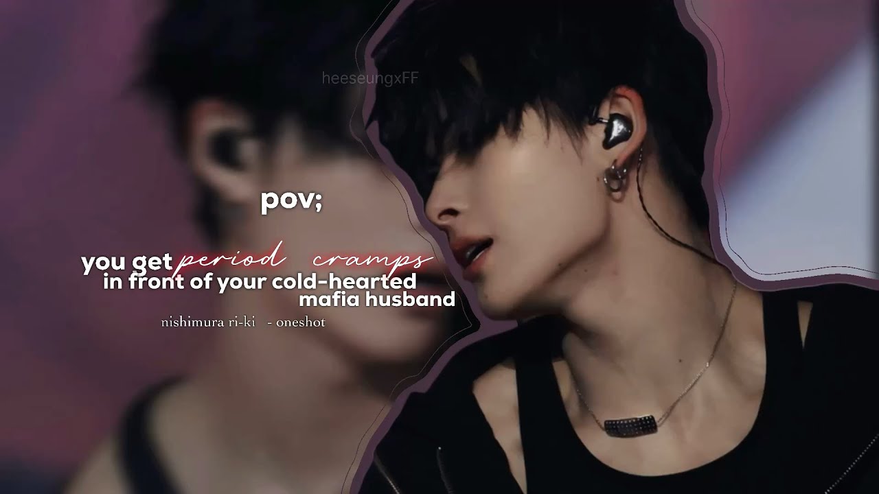 pov: you get period cramps in front of your cold-hearted mafia husband.  || Nishimura Ni-ki ||