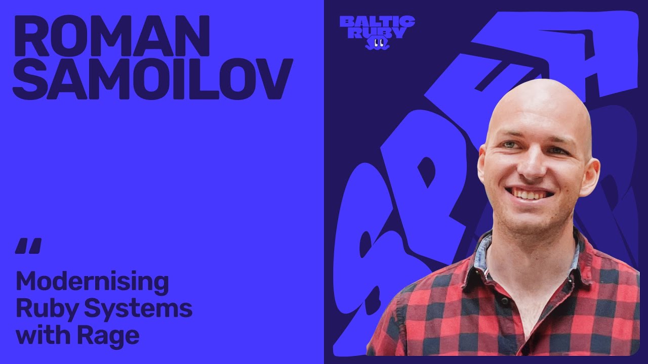 Roman Samoilov — Modernising Ruby Systems with Rage | Baltic Ruby 2025