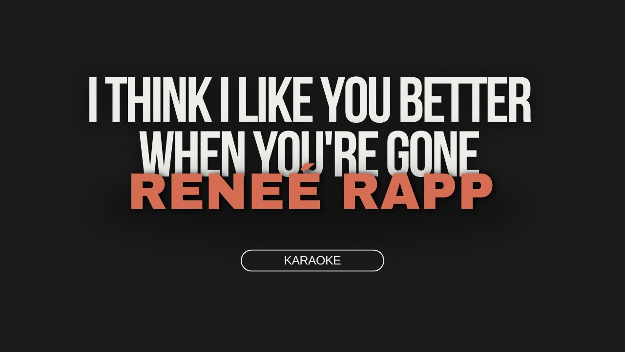 Reneé Rapp - I Think I Like You Better When You’re Gone (Karaoke Version)