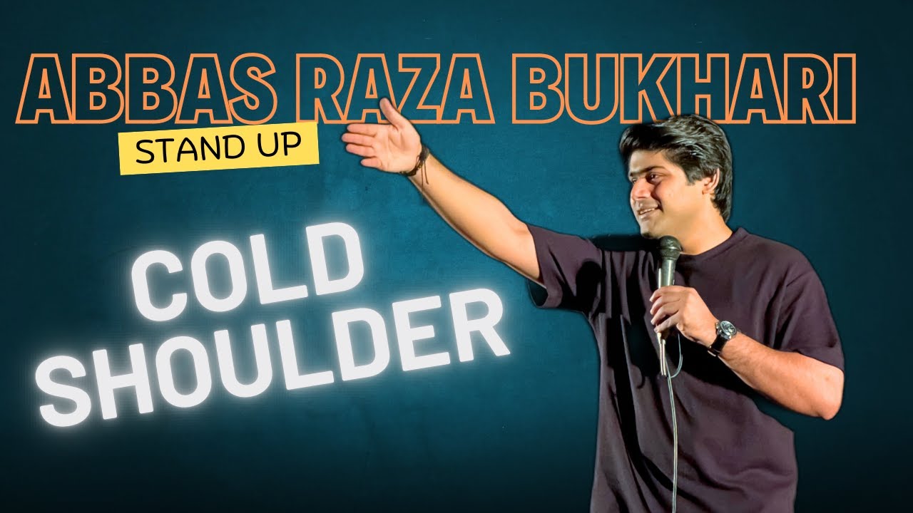 COLD SHOULDER | STANDUP COMEDY | ABBAS BUKHARI