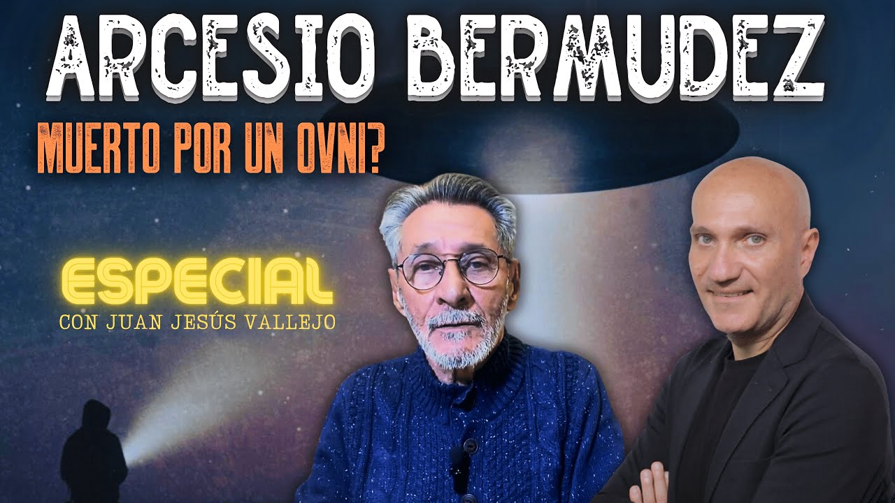 Arcesio Bermudez ¿Muerto por un OVNI? con Juan Jesús Vallejo