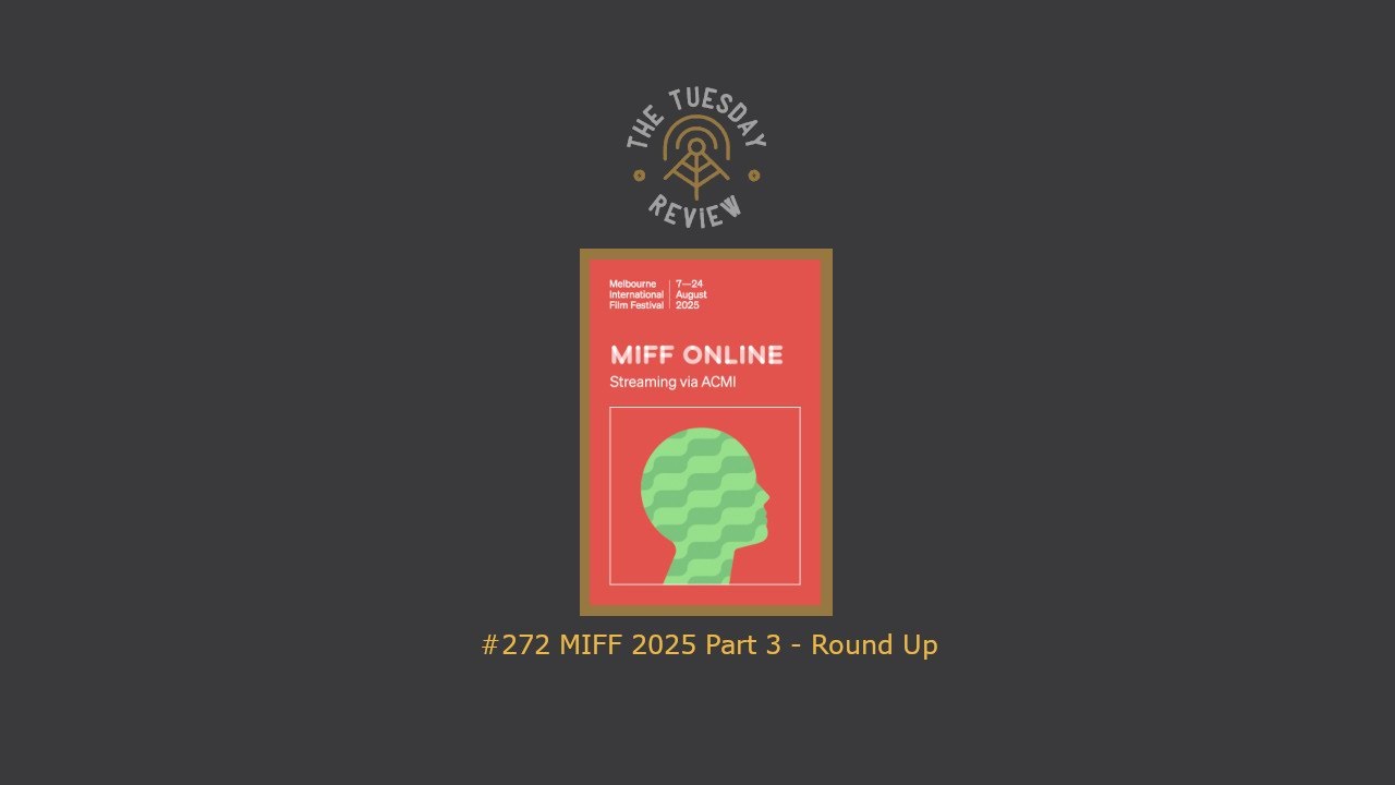 #272 MIFF 2025 Part 3 - Round Up