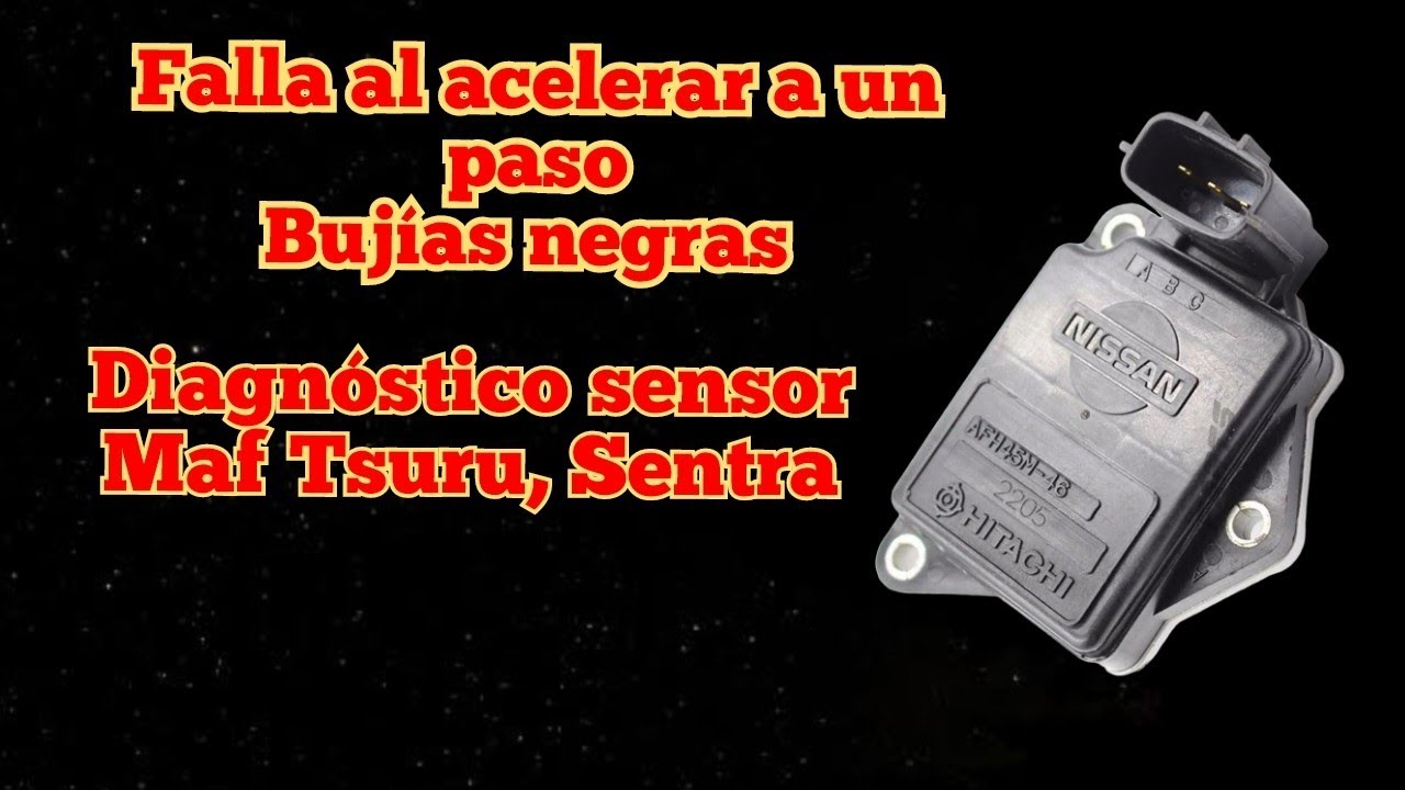 Tsuru 16v falla al acelerar, buj&iacute;as negras, diagn&oacute;stico sensor maf