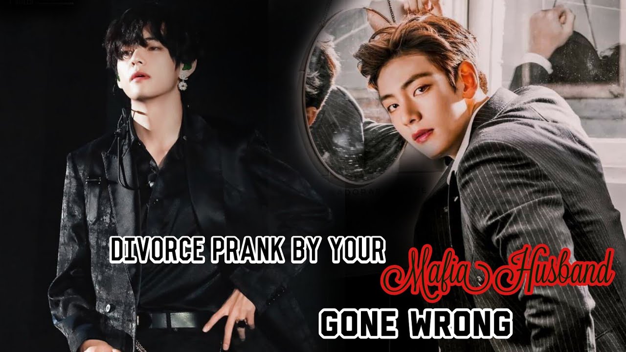 Divorce Prank by your Mafia Husband Gone Wrong|• KTH feat WWH oneshot