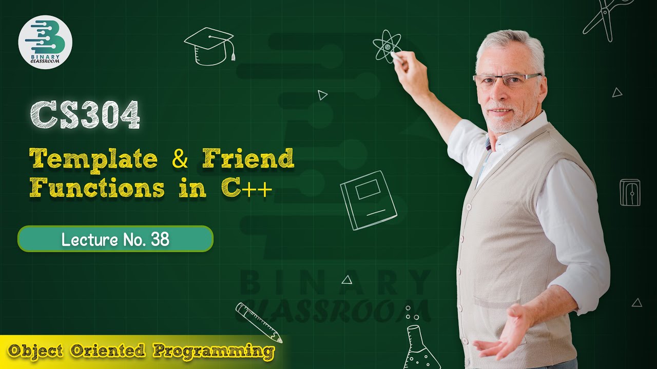 CS304 Lecture 38 | Template & Friend in C++ | OOP | Virtual University