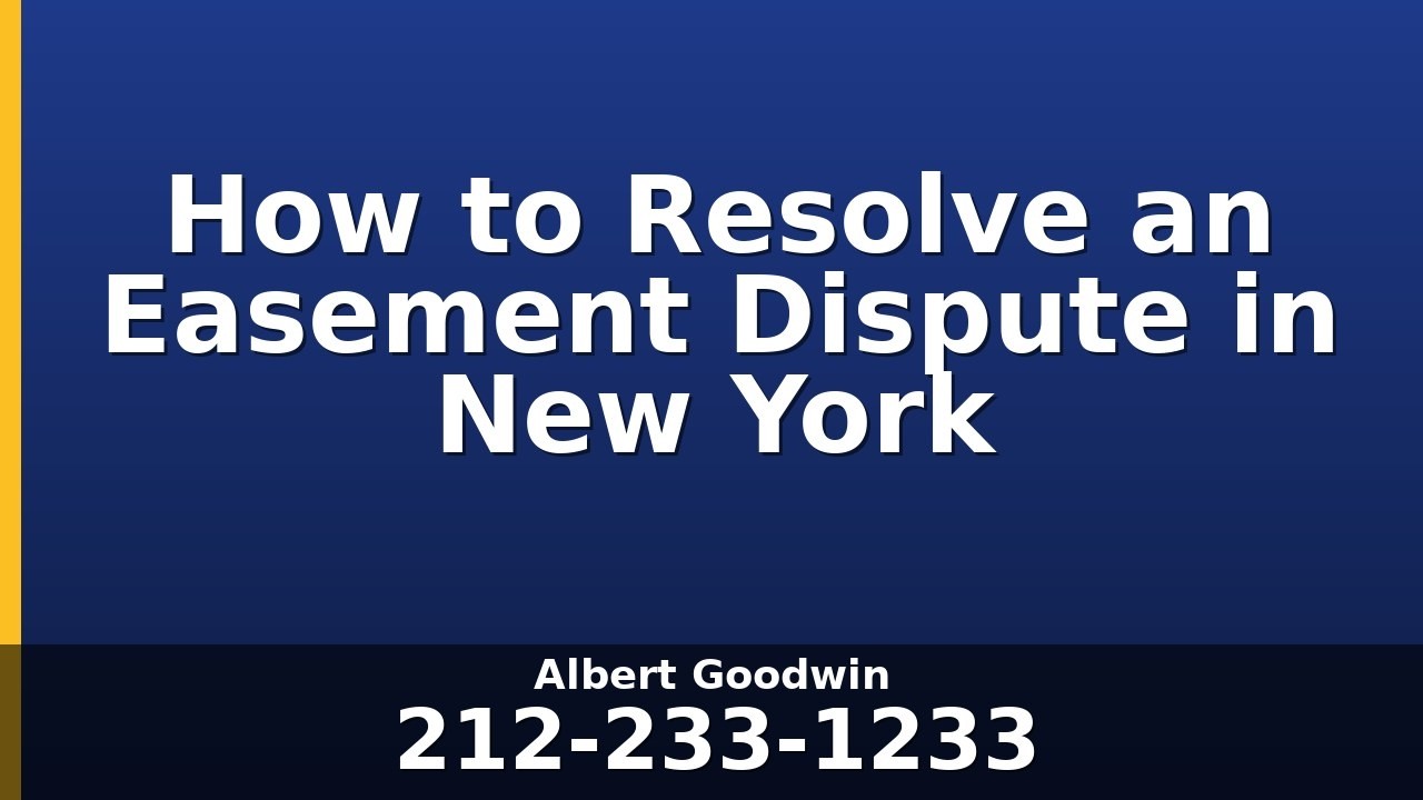 How to Resolve an Easement Dispute in New York