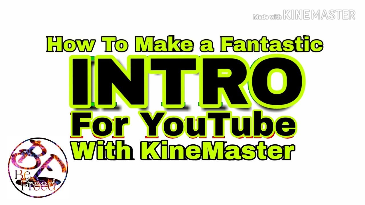 How To Make Intro For YouTube 2019 With KineMaster | Tutorial Video | BE FREED