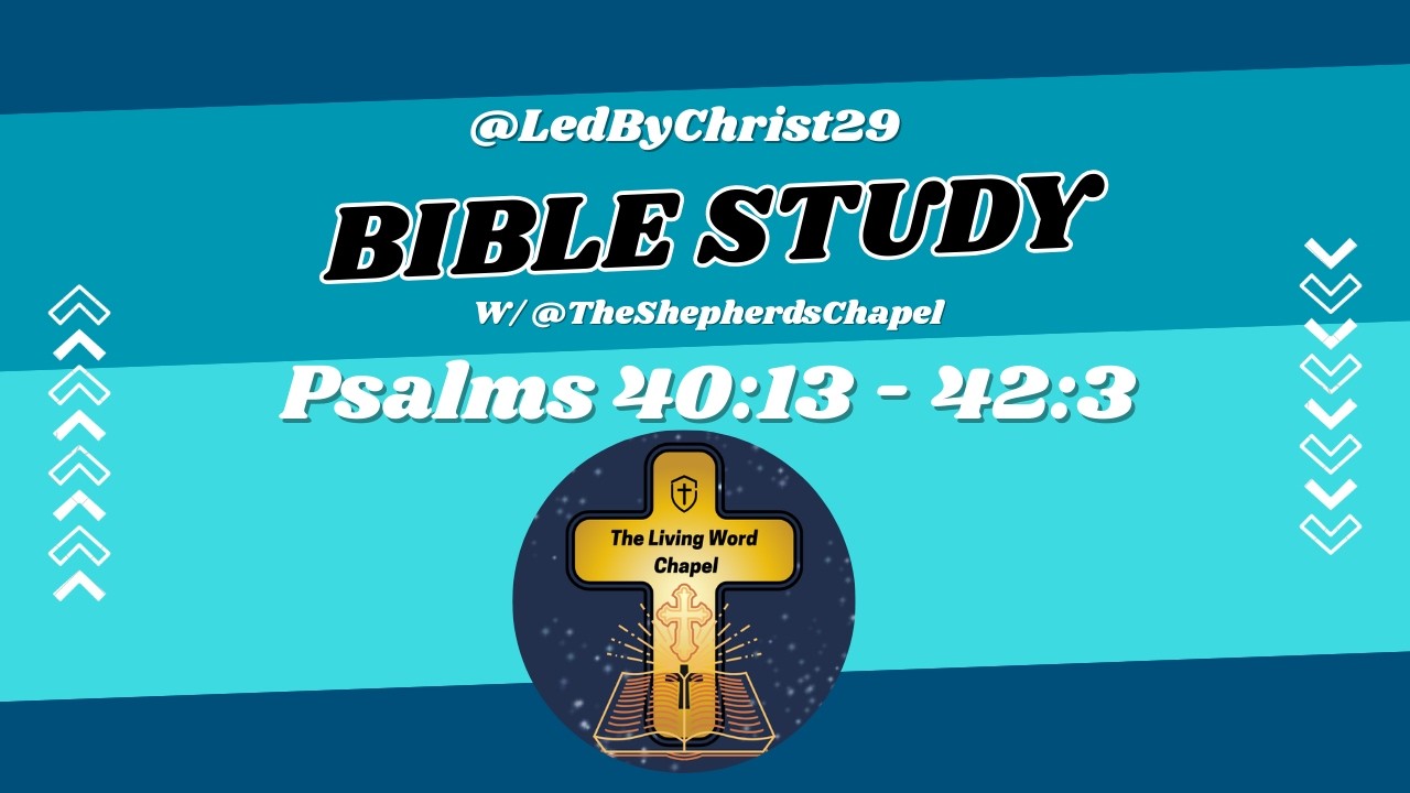 Psalms 40:13 - 42:3 | Bible Study | W/ @TheShepherdsChapel @LedByChrist29